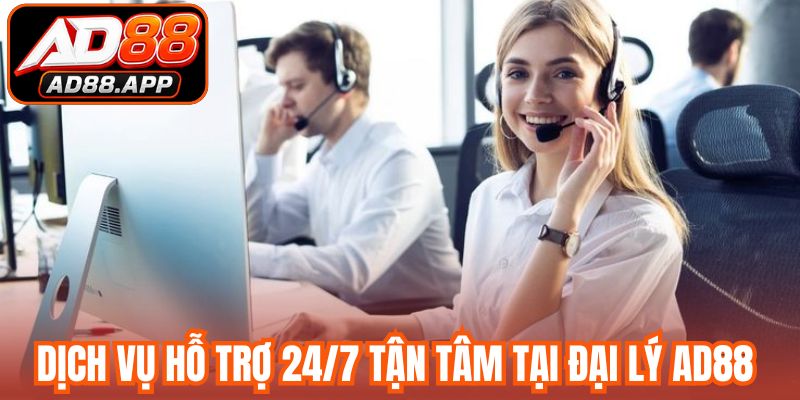 Dịch vụ hỗ trợ 24/7 tận tâm tại đại lý AD88